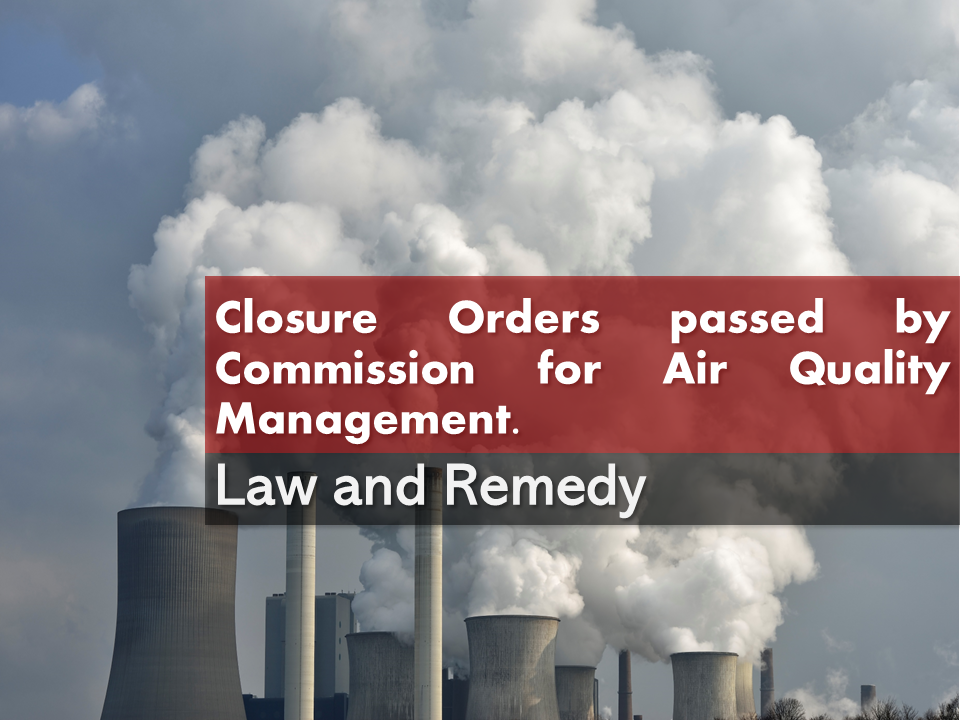 Remedy Against Closure Order By Commission For Air Quality Management remedy-against-closure-order-by-commission-for-air-quality-management